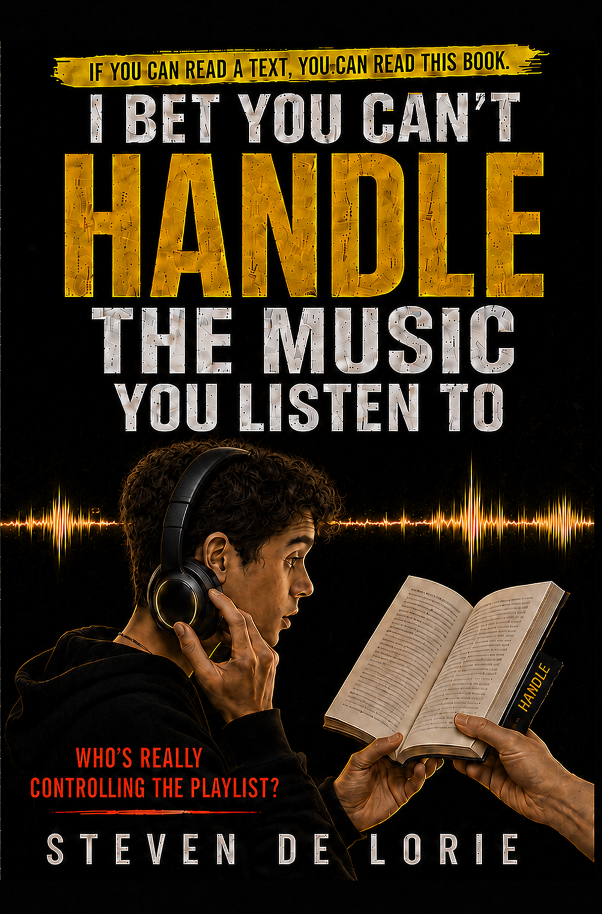 Front cover of I Bet You Can't Handle the Music You Listen To by Steven De Lorie